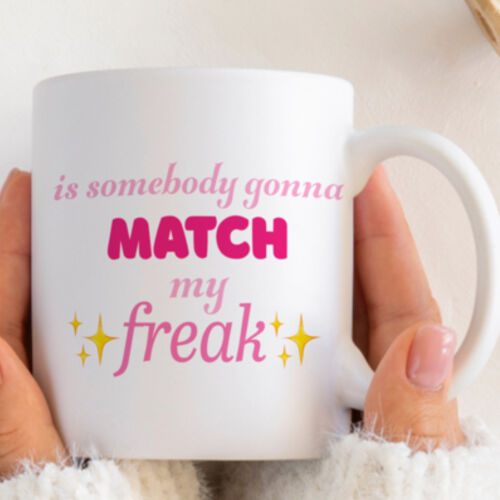 "Is Somebody gonna match my Freak?" 11oz Mug Thumbnail