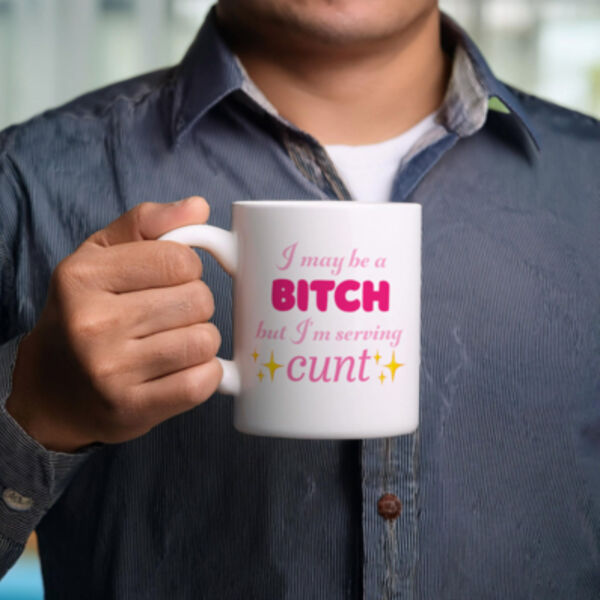 "I may be a Bitch but I'm serving Cunt" 11oz Mug  Thumbnail