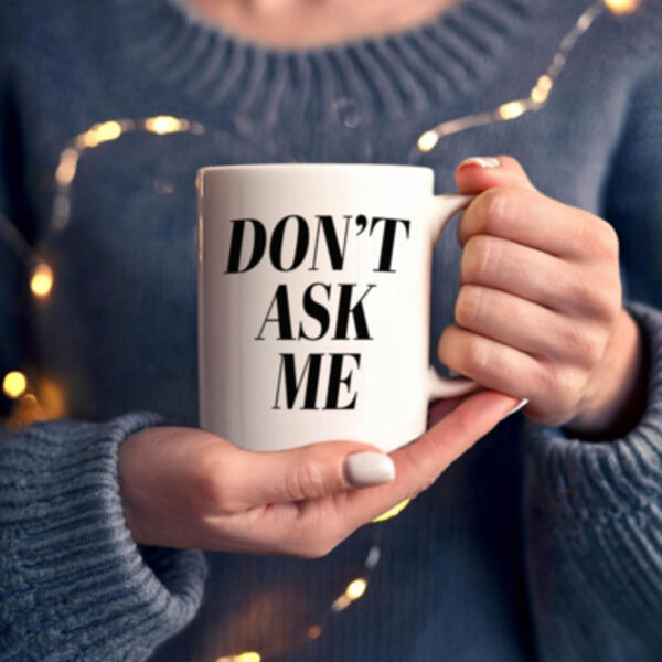 "Don't ask me" 11oz Mug Thumbnail