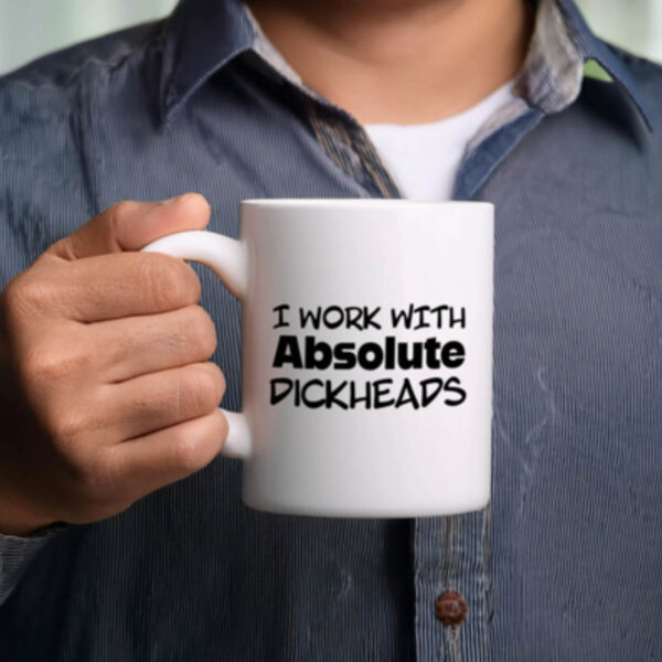 "I work with absolute dickheads" 11oz Mug Thumbnail
