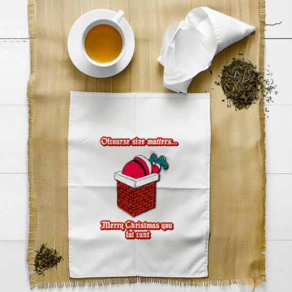 "Of course size matters...Merry Christmas you fat cunt" Tea Towel Thumbnail