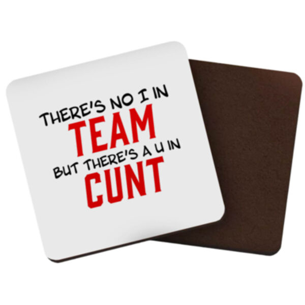 "There's no I in team but there's a U in Cunt" Square Coaster Thumbnail