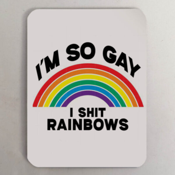 "I'm so gay I shit rainbows" Fridge Magnet Thumbnail